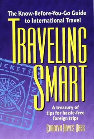 Traveling Smart: The Know-Before-You-Go Guide to International Travel